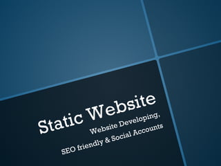 Static Website
Website Developing,
SEO friendly & Social Accounts
 