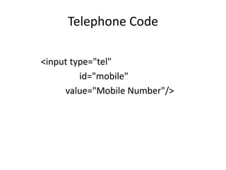 Telephone Code

<input type="tel"
         id="mobile"
     value="Mobile Number"/>
 