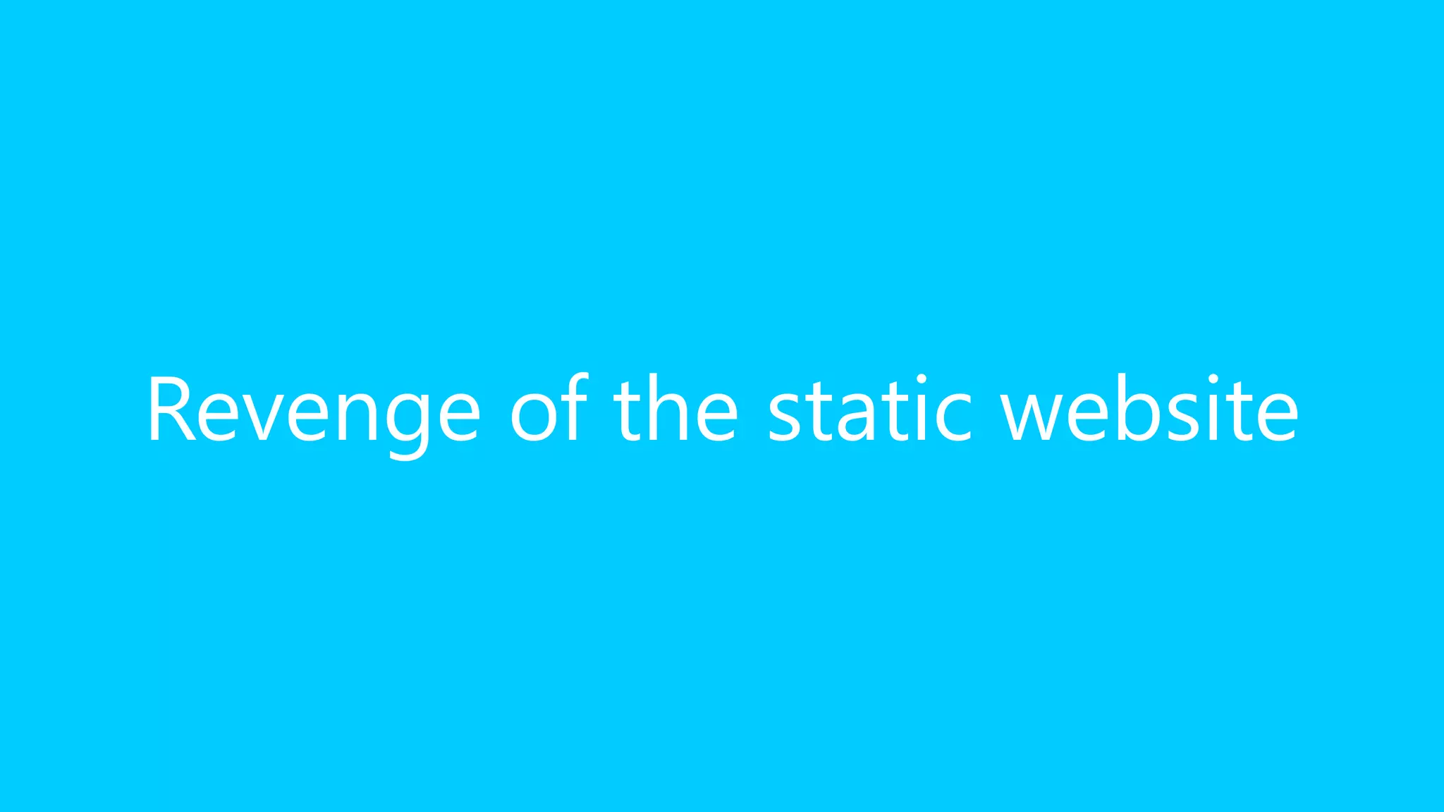 Revenge of the static website
 