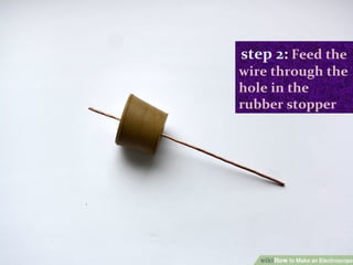 step 2: Feed the
wire through the
hole in the
rubber stopper
 