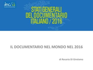 IL DOCUMENTARIO NEL MONDO NEL 2016
di Rosario Di Girolamo
 