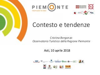 Contesto e tendenze
Cristina Bergonzo
Osservatorio Turistico della Regione Piemonte
Asti, 10 aprile 2018
 