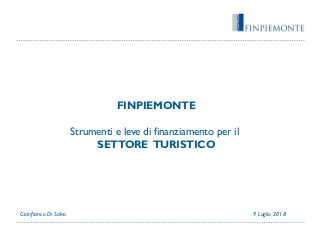 FINPIEMONTE
Strumenti e leve di finanziamento per il
SETTORE TURISTICO
9 Luglio 2018Gianfranco Di Salvo
 