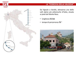 Da Vignale a Varallo, attraverso una delle
valli alpine più pittoresche d’Italia, situata
ai piedi del Monte Rosa.
• lungh...