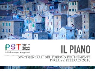 IL PIANOSTATI GENERALI DEL TURISMO DEL PIEMONTE
IVREA 22 FEBBRAIO 2018
 