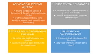 AGEVOLAZIONI: ESISTONO
ANCORA?
• Il nuovo bando della Camera di
Commercio di Cuneo in collaborazione con
i Confidi
• (e al...