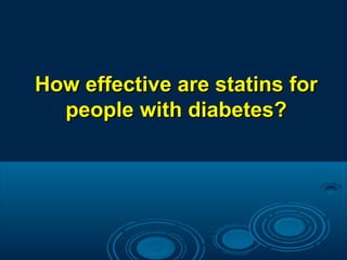 How effective are statins for
people with diabetes?

 