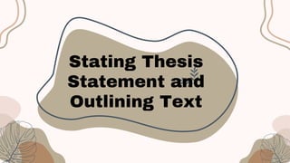 Stating Thesis
Statement and
Outlining Text
 