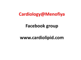 Cardiology@Menofiya

  Facebook group

www.cardiolipid.com
 