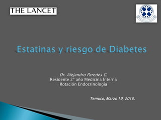 Dr. Alejandro Paredes C.
Residente 2º año Medicina Interna
     Rotación Endocrinología


                   Temuco, Marzo 19, 2010.
 