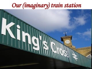 Our (imaginary) train station 