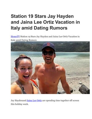 Station 19 Stars Jay Hayden
and Jaina Lee Ortiz Vacation in
Italy amid Dating Rumors
HomeTV Station 19 Stars Jay Hayden and Jaina Lee Ortiz Vacation in
Italy amid Dating Rumors
Jay Haydenand Jaina Lee Ortiz are spending time together off screen
this holiday week.
 