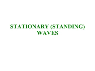 STATIONARY (STANDING) WAVES 