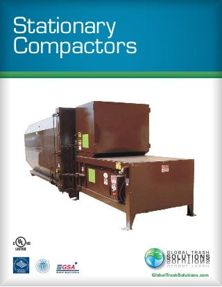 Stationary
 Stationary


Compactors




  PR SM   ®




              Federal Supply Service
                                       GlobalTrashSolutions.com
 
