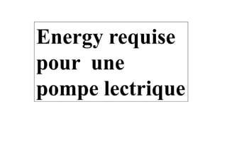Energy requise
pour une
pompe lectriquepompe lectrique
 