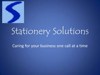 Stationery Solutions
Caring for your business one call at a time
 