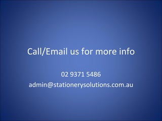 Call/Email us for more info

         02 9371 5486
admin@stationerysolutions.com.au
 