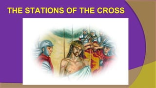 THE STATIONS OF THE CROSS
 
