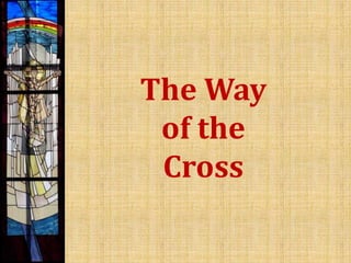 The Way
of the
Cross
 