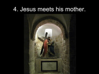 4. Jesus meets his mother. 