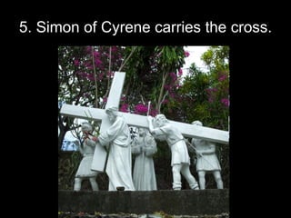 5. Simon of Cyrene carries the cross. 