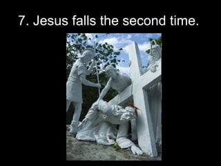 7. Jesus falls the second time.  