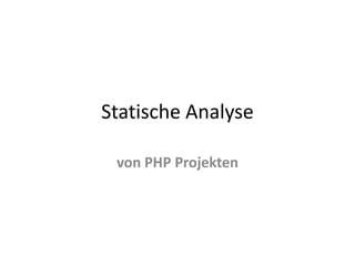Statische Analyse

 von PHP Projekten
 