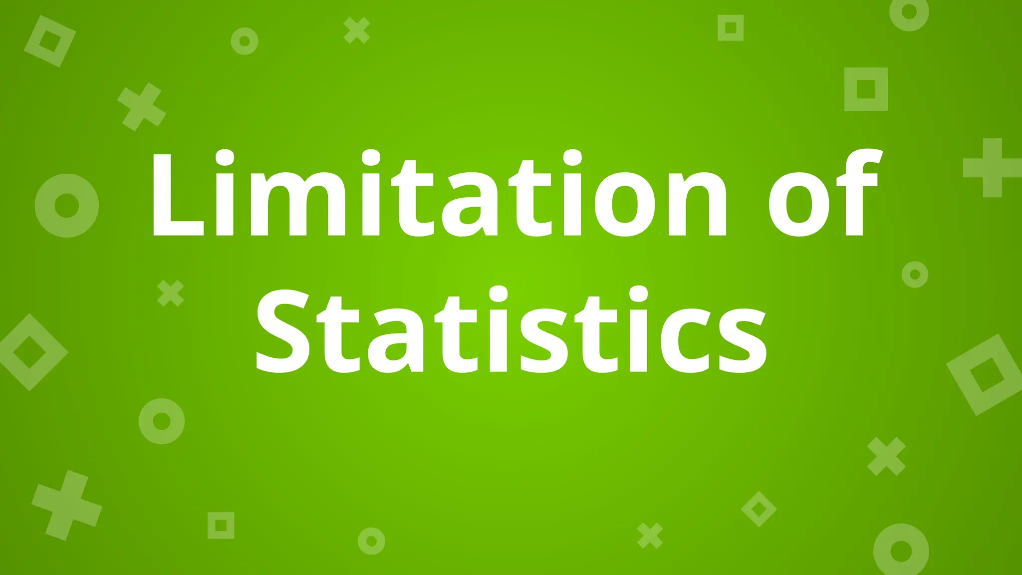 Limitation of
Statistics
 