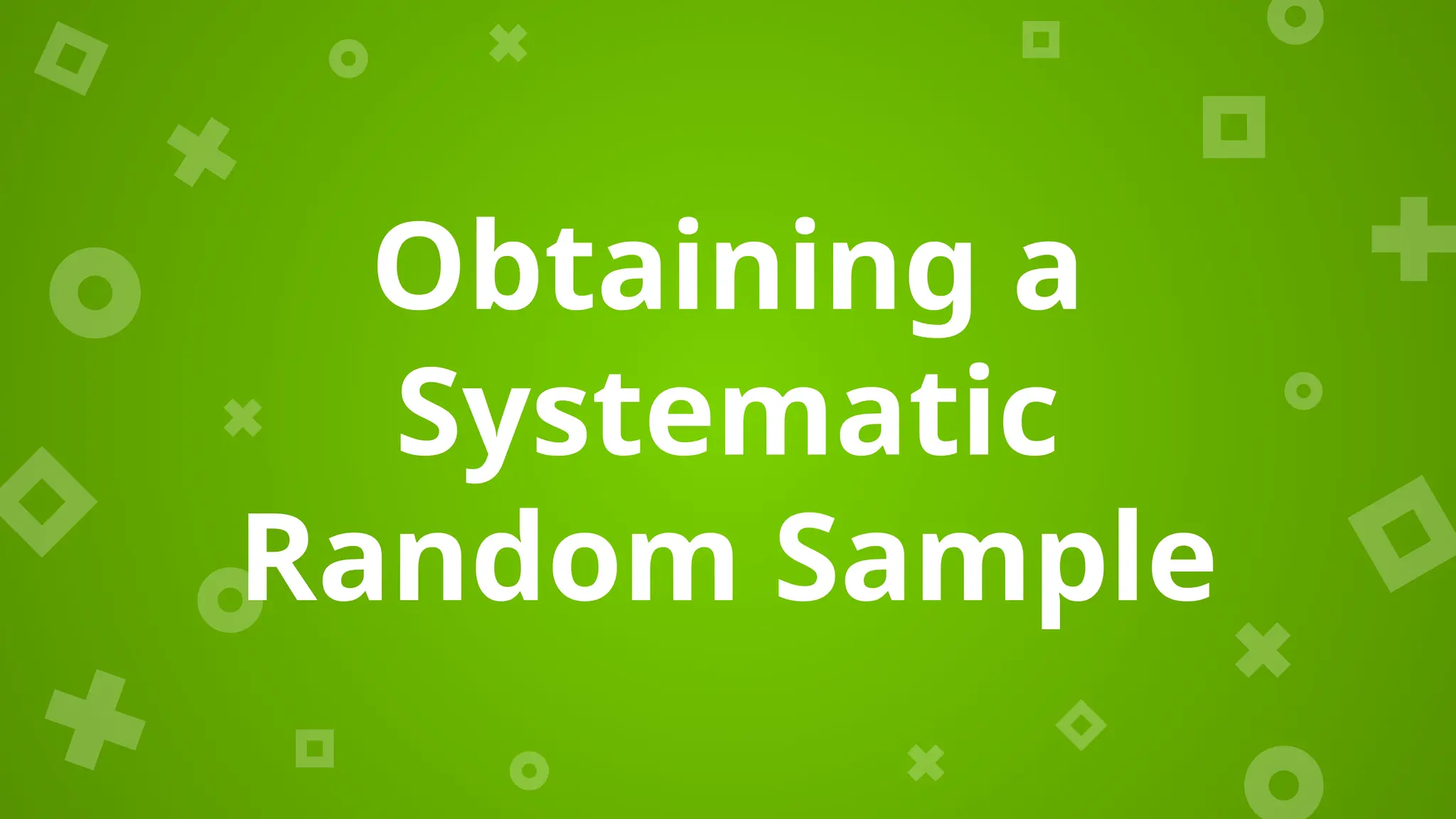 Obtaining a
Systematic
Random Sample
 