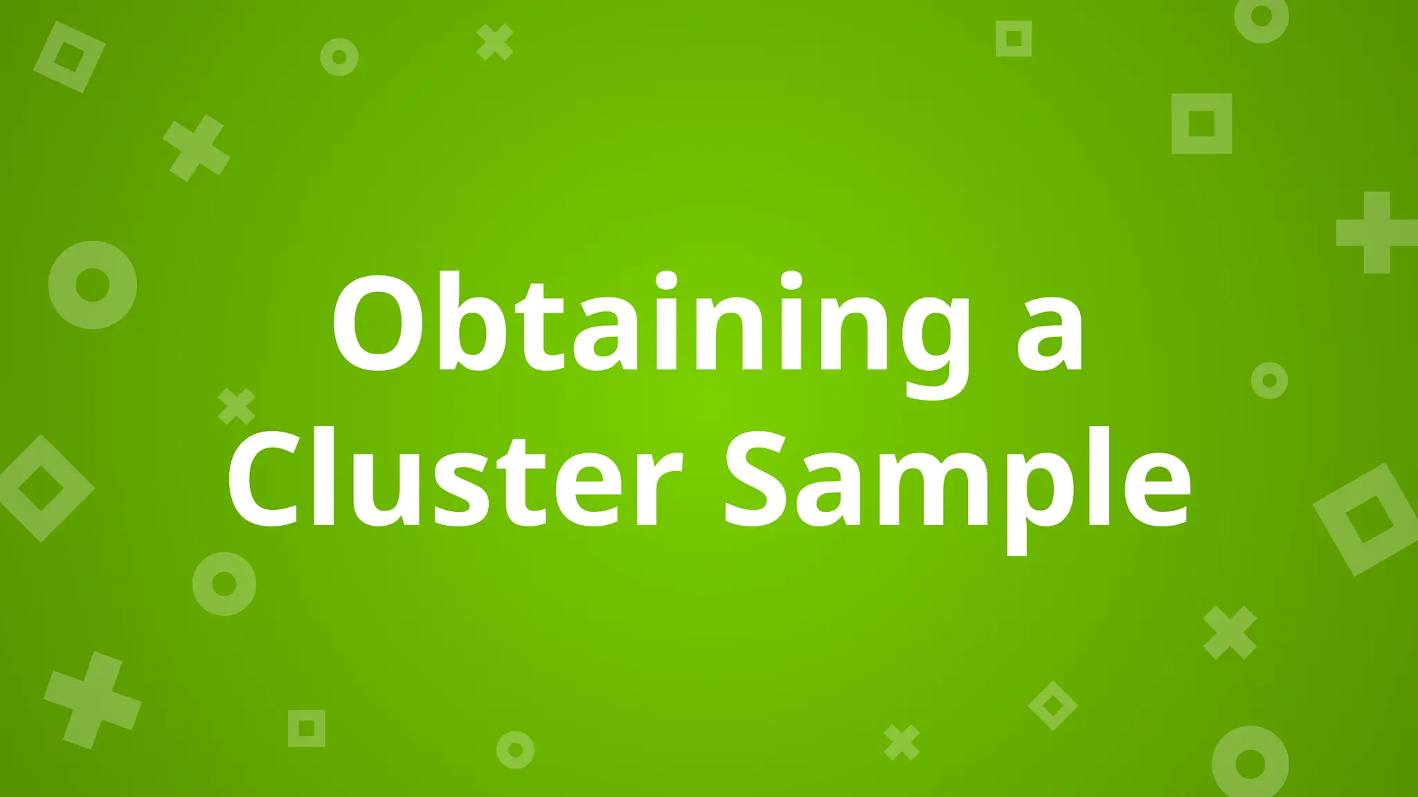 Obtaining a
Cluster Sample
 