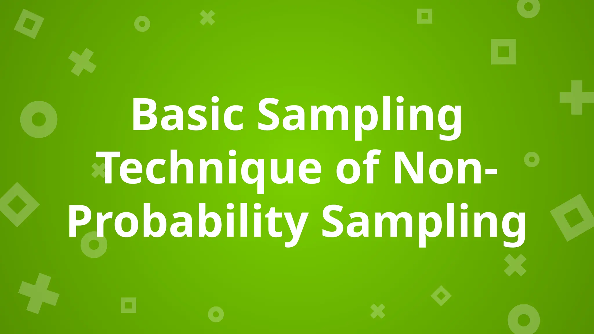 Basic Sampling
Technique of Non-
Probability Sampling
 