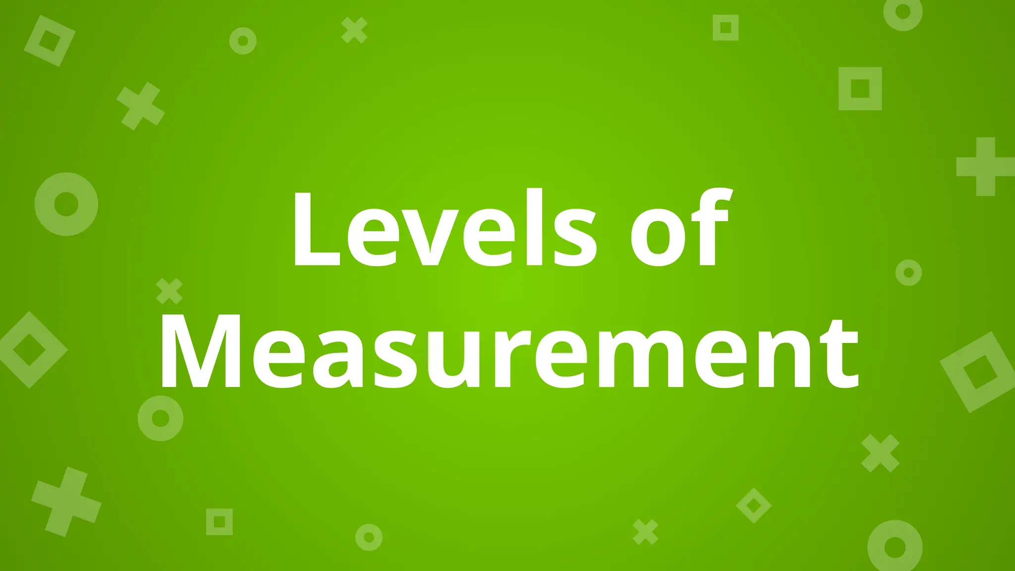 Levels of
Measurement
 