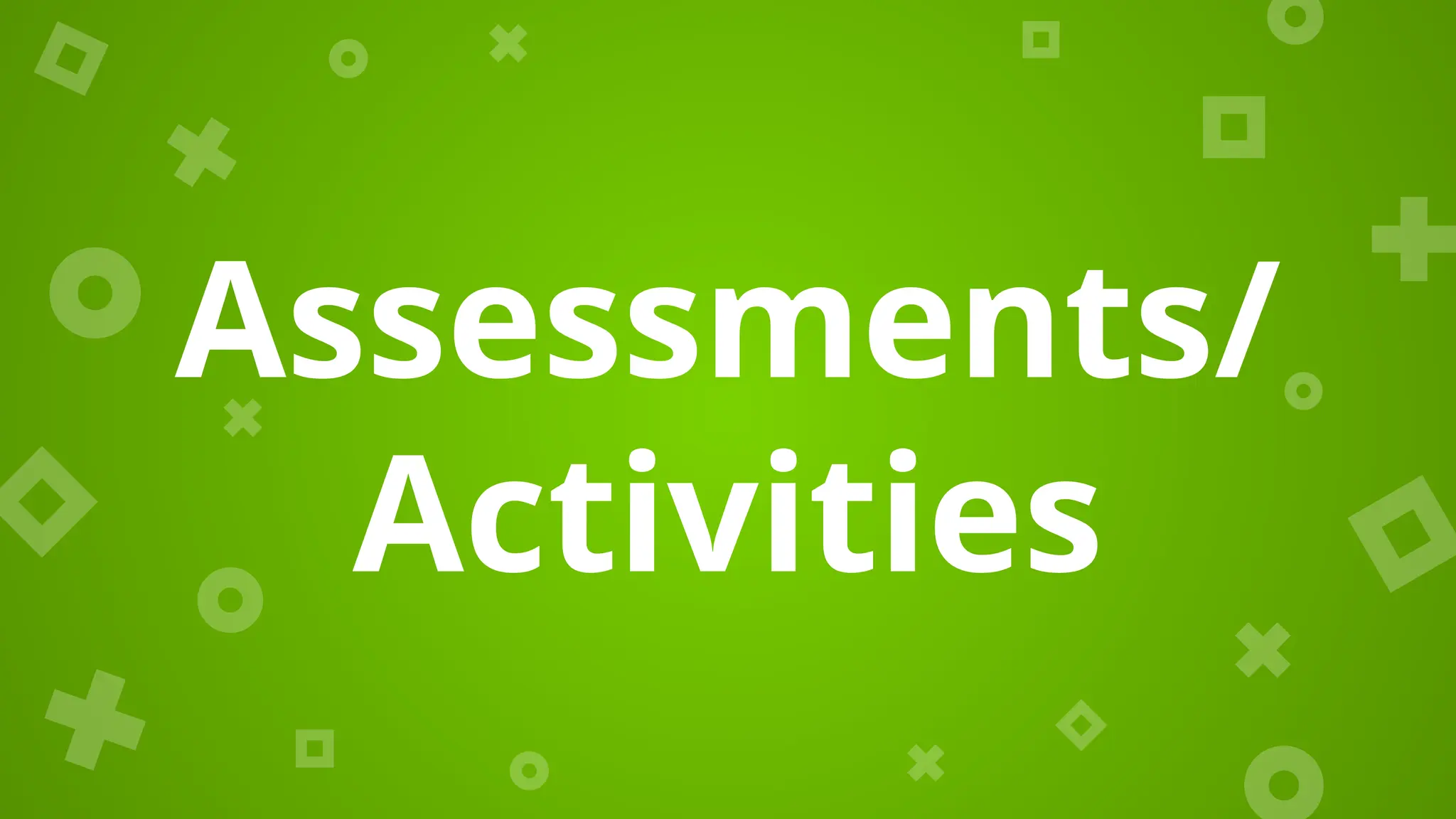 Assessments/
Activities
 