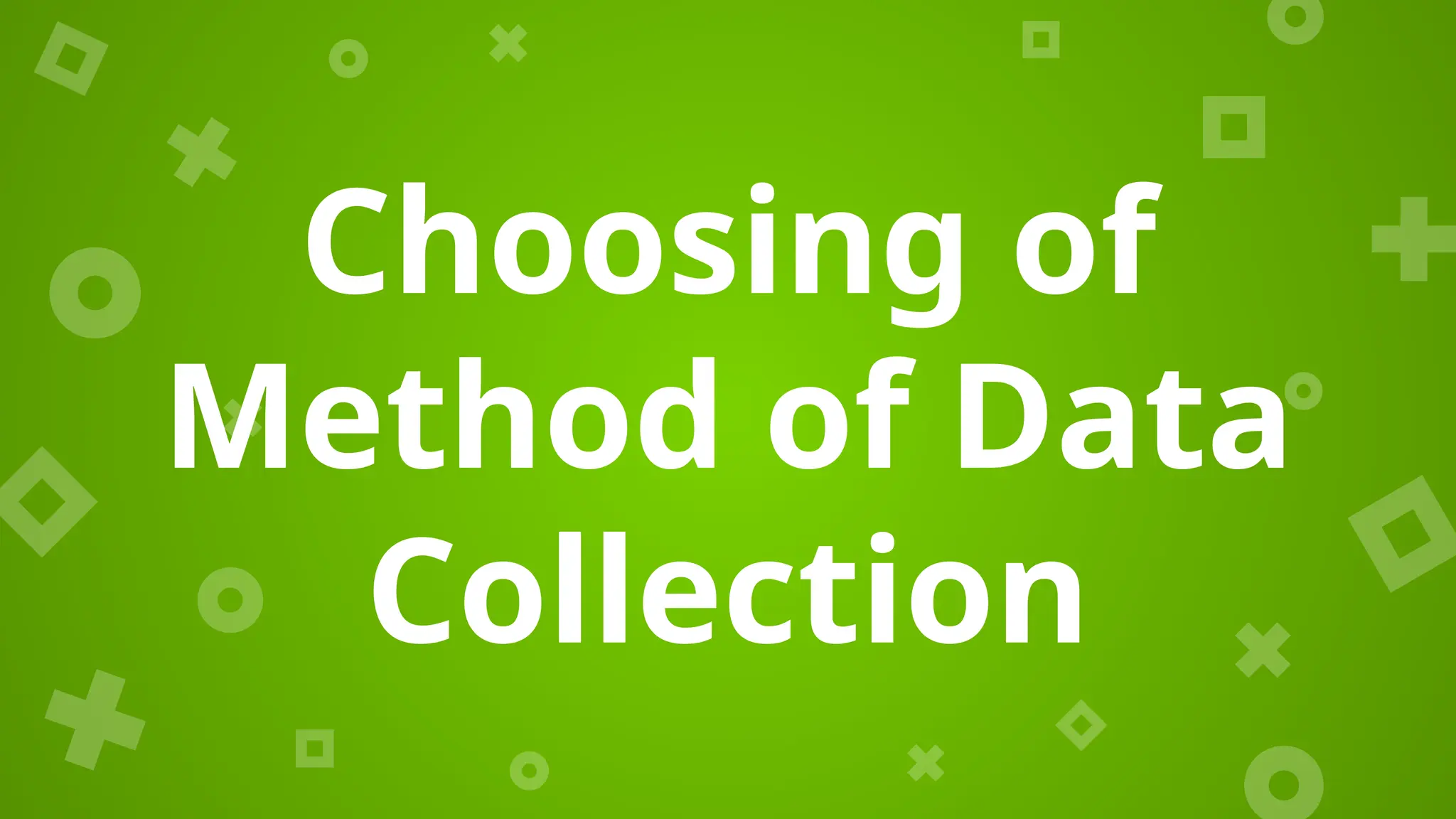 Choosing of
Method of Data
Collection
 
