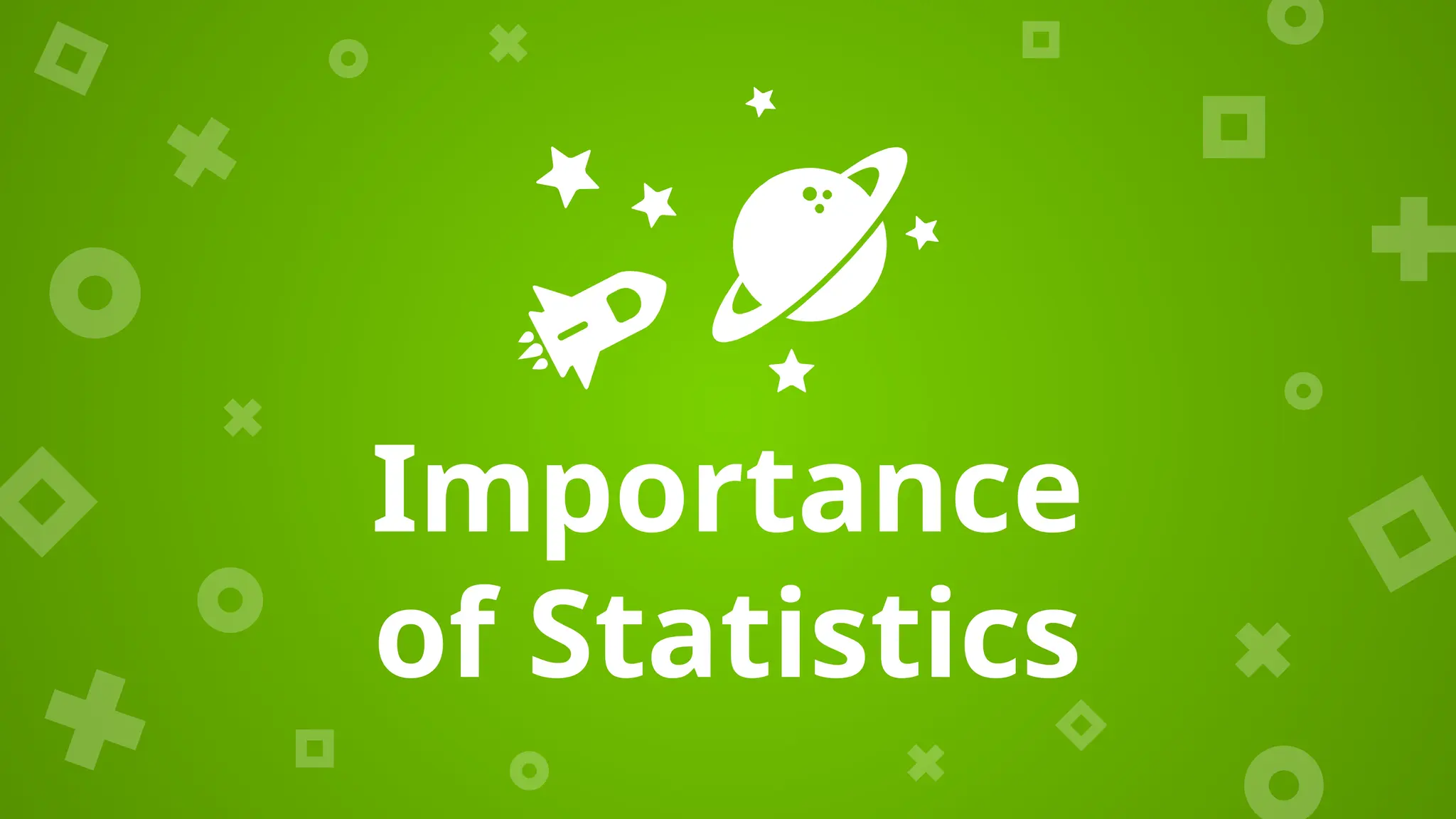 Importance
of Statistics
 