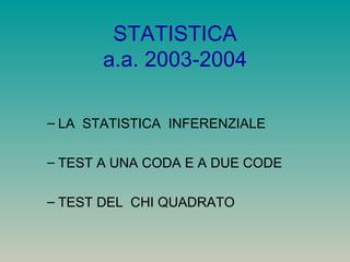 STATISTICA a.a. 2003-2004 ,[object Object],[object Object],[object Object]