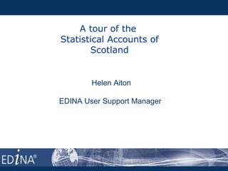A tour of the
Statistical Accounts of
       Scotland


        Helen Aiton

EDINA User Support Manager
 