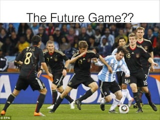The Future Game??

 