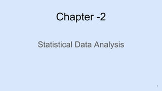 Chapter -2
Statistical Data Analysis
1
 