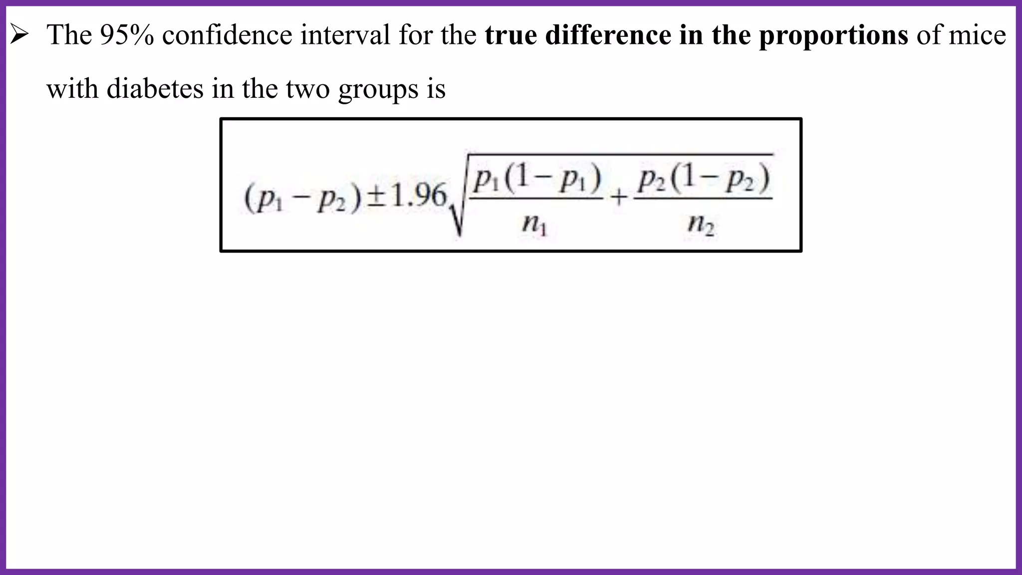  The 95% confidence interval for the true difference in the proportions of mice
with diabetes in the two groups is
 