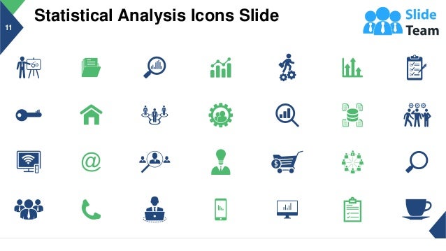 Statistical Analysis Icons Slide
11
This slide is 100% editable. Adapt it to your needs and capture your audience's attention.
 