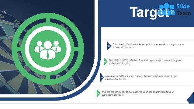 01
This slide is 100% editable. Adapt it to your needs and capture your
audience's attention.
02
This slide is 100% editable. Adapt it to your needs and capture your
audience's attention.
03
This slide is 100% editable. Adapt it to your needs and capture your
audience's attention.
04
This slide is 100% editable. Adapt it to your needs and capture your
audience's attention.
Target
15
 