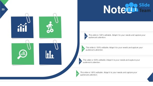 20
01
This slide is 100% editable. Adapt it to your needs and capture your
audience's attention.
02
This slide is 100% editable. Adapt it to your needs and capture your
audience's attention.
03
This slide is 100% editable. Adapt it to your needs and capture your
audience's attention.
04
This slide is 100% editable. Adapt it to your needs and capture your
audience's attention.
Notes
 