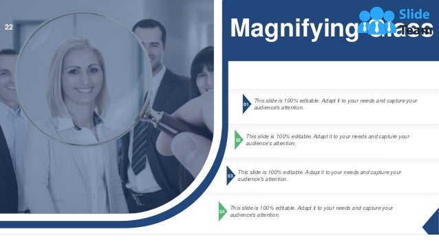 01
This slide is 100% editable. Adapt it to your needs and capture your
audience's attention.
02
This slide is 100% editable. Adapt it to your needs and capture your
audience's attention.
03
This slide is 100% editable. Adapt it to your needs and capture your
audience's attention.
04
This slide is 100% editable. Adapt it to your needs and capture your
audience's attention.
Magnifying Glass
22
 