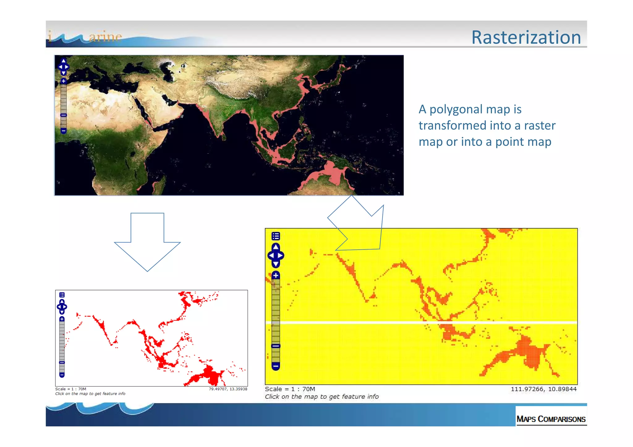 Rasterization

A polygonal map is
transformed into a raster
map or into a point map

 