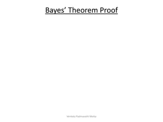 Bayes’ Theorem Proof
Venkata Padmavathi Metta
 