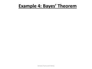 Example 4: Bayes’ Theorem
Venkata Padmavathi Metta
 