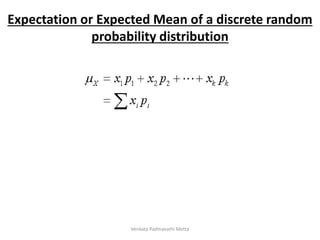 Expectation or Expected Mean of a discrete random
probability distribution
Venkata Padmavathi Metta
 