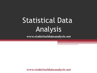 Statistical Data
Analysis
www.statisticaldataanalysis.net

www.statisticaldataanalysis.net

 