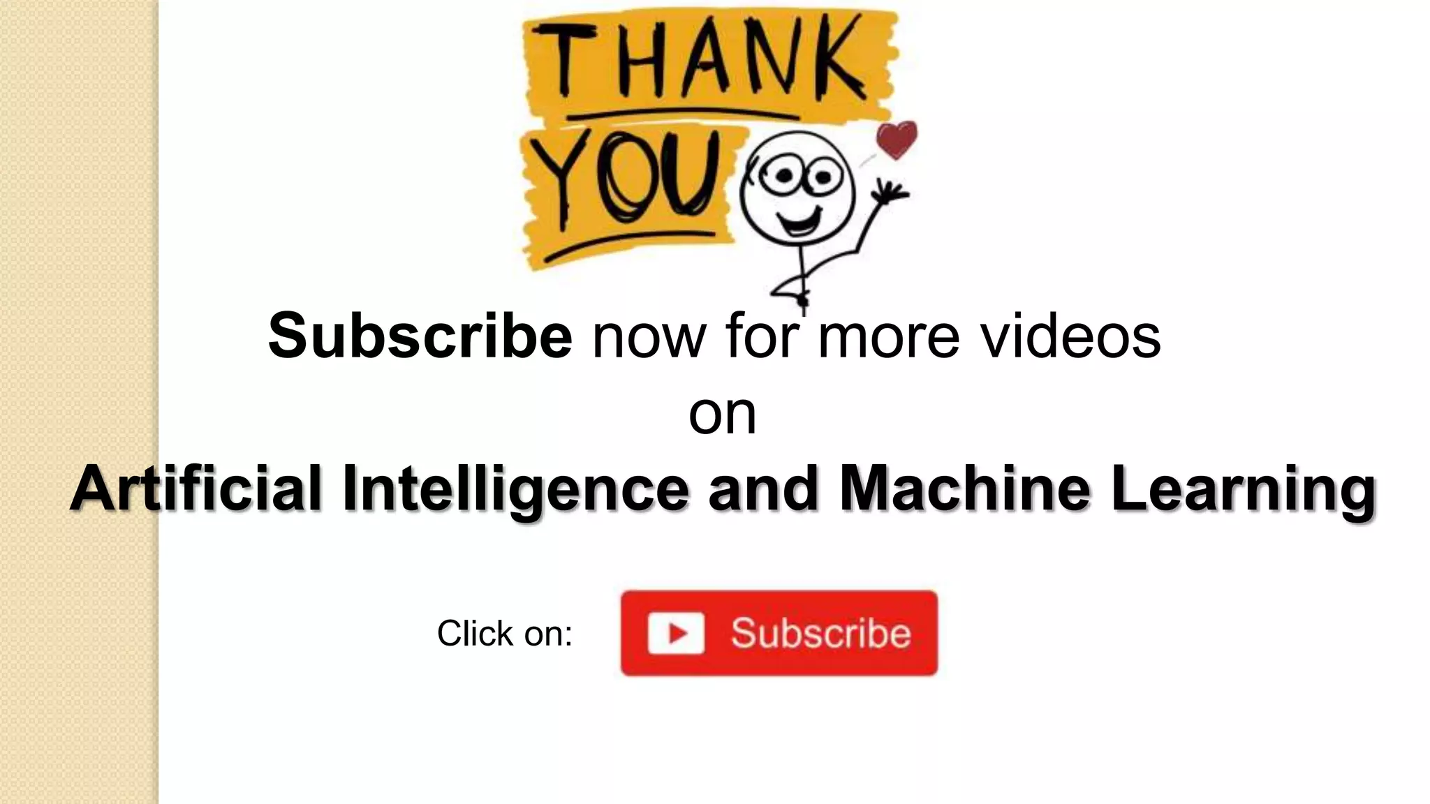 Subscribe now for more videos
on
Artificial Intelligence and Machine Learning
Click on:
 